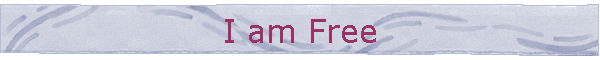 I am Free