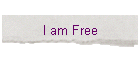 I am Free